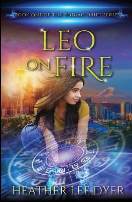 Leo on Fire: Book One of the Zodiac Drift Series - Heather Lee Dyer - cover