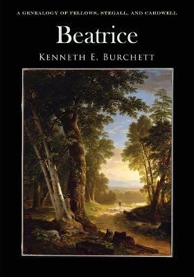 Beatrice: A Genealogy of Fellows, Stegall, and Cardwell - Kenneth E Burchett - cover