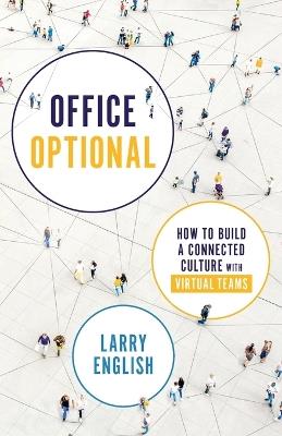 Office Optional: How to Build a Connected Culture with Virtual Teams - Larry English - cover