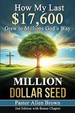 Million Dollar Seed: How My Last $17,600 Grew to Millions God's Way