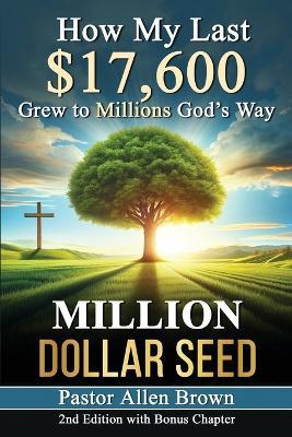 Million Dollar Seed: How My Last $17,600 Grew to Millions God's Way - Allen Brown - cover