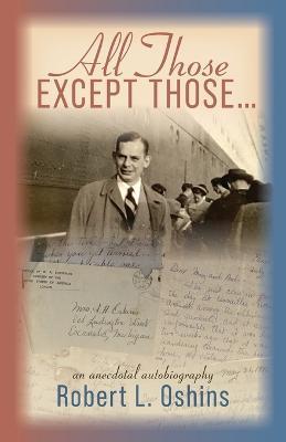 All Those Except Those...An Anecdotal Autobiography - Robert L Oshins - cover