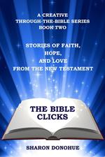 The Bible Clicks, A Creative Through-the-Bible Series, Book Two: Stories of Faith, Hope, and Love from the New Testament