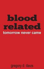 Blood Related: Tomorrow Never Came
