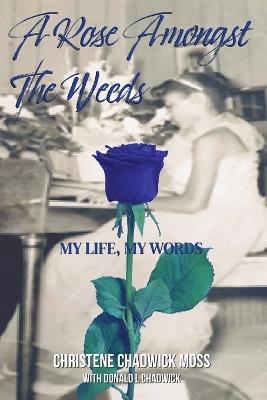 A Rose Amongst the Weeds - Christene Chadwick-Moss - cover