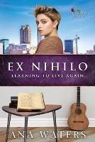 Ex Nihilo: Learning to Live Again - Ana Waters - cover