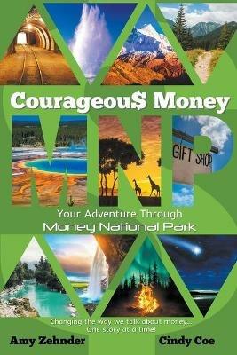 Courageous Money: Your Adventure Through Money National Park - Amy Zehnder,Cindy Coe - cover