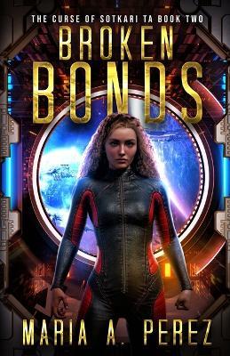 Broken Bonds: A Romantic Space Opera - Maria A Perez - cover
