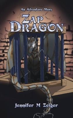 Zap Dragon: An Adventure Story - Jennifer M Zeiger - cover