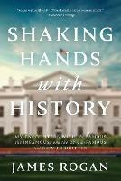 Shaking Hands with History - James Rogan - cover