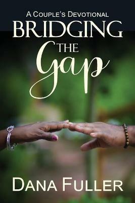 Bridging The Gap: A Couple's Devotional - Dana Fuller - cover