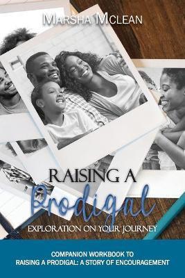 Raising A Prodigal: Exploration On Your Journey: Exploration On Your Journey - Marsha McLean - cover