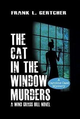The Cat in the Window Murders: A Wnd Grass Hill Novel - Frank Gertcher - cover