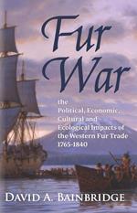 Fur War: The Political, Economic, Cultural and Ecological Impacts of the Western Fur Trade 1765–1840