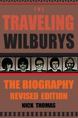 The Traveling Wilburys: The Biography, Revised Edition - Nick Thomas - cover