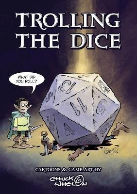 Trolling The Dice: Comics and Game Art - Expanded Edition - Chuck Whelon - cover