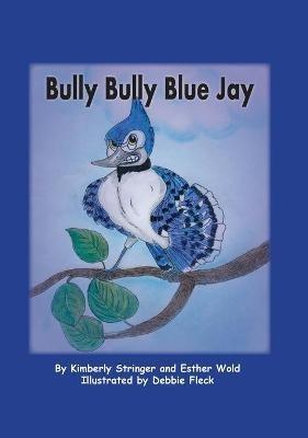 Bully Bully Blue Jay - Esther Wold,Kimberly Stringer - cover