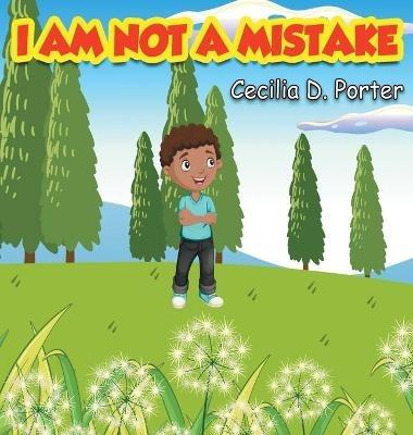 I Am Not a Mistake! - Cecilia D Porter - cover