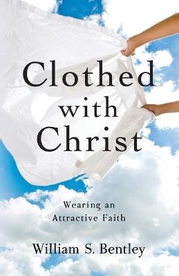 Clothed With Christ - William S Bentley - cover