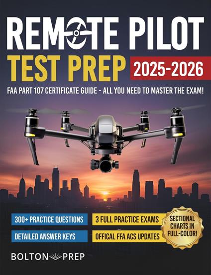 Remote Pilot FAA Part 107 Study Guide in Full-Color: The Complete UAG Test Prep with Full Practice Exams & Bonus Questions
