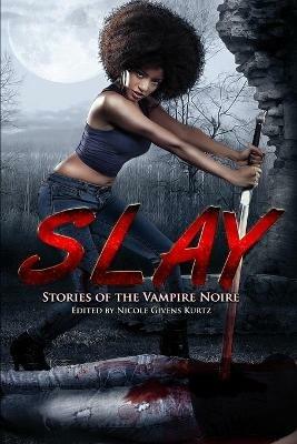 Slay: Stories of the Vampire Noire - Sheree R Thomas,Milton Davis - cover