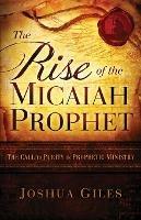 The Rise of the Micaiah Prophet: A Call to Purity in Prophetic Ministry - Joshua Giles - cover