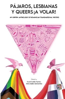 Pájaros, lesbianas y queers...¡a volar!: An LGBTQ+ Anthology of Dominican Transnational Writers - cover