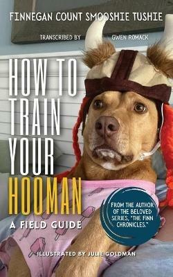 How to Train Your Hooman: a field guide - Gwen Romack - cover