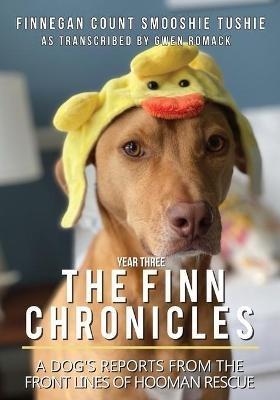 The Finn Chronicles: Year Three: A dog's reports from the front lines of hooman rescue - Gwen Romack - cover