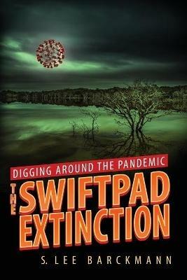 Digging Around the Pandemic: The SwiftPad Extinction - S Lee Barckmann - cover