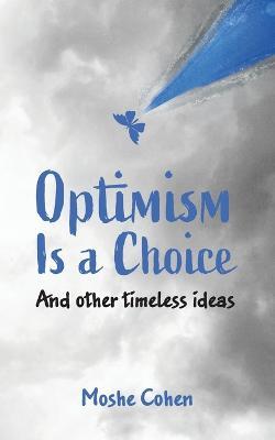 Optimism is a Choice and Other Timeless Ideas - Moshe Cohen - cover