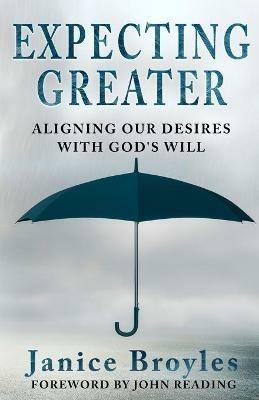 Expecting Greater: Aligning Our Desires with God's Will: Aligning Our Desires - Janice Broyles - cover