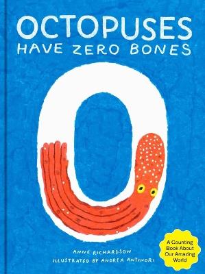 Octopuses Have Zero Bones: A Counting Book About Our Amazing World - Anne Richardson - cover