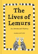 The Lives Of Lemurs: An Unnatural History