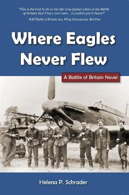 Where Eagles Never Flew: A Battle of Britain Novel - Helena Schrader - cover