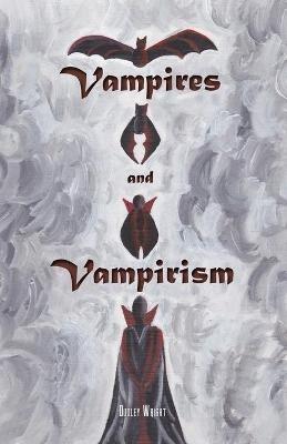 Vampires and Vampirism - Dudley Wright - cover