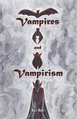 Vampires and Vampirism - Dudley Wright - cover