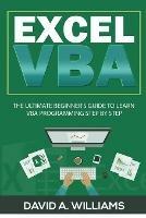 Excel VBA: The Ultimate Beginner's Guide to Learn VBA Programming Step by Step - David A Williams - cover