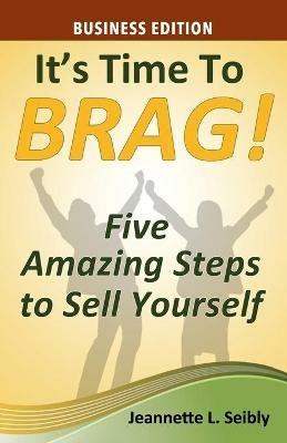 It's Time to Brag! Business Edition - Jeannette Seibly - cover