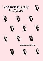 The British Army in Ulysses: Volume II of The British Army on Bloomsday - Peter Fishback - cover