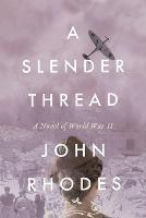 A Slender Thread: A Novel of World War II