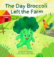 The Day Broccoli Left the Farm - Sherrel Campbell - cover