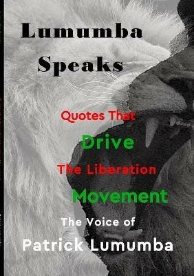 Lumumba Speaks: Quotes that Drive the Liberation Movement - Patrick Alexander - cover