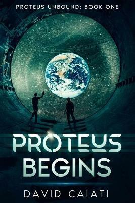 Proteus Begins: Proteus Unbound: Book One - David Caiati - cover