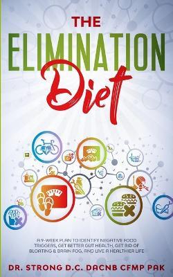 The Elimination Diet a 9-Week Plan to Identify Negative Food Triggers, Get Better Gut Health, Get Rid of Bloating & Brain Fog, and Live a Healthier Life. - Todd Strong - cover