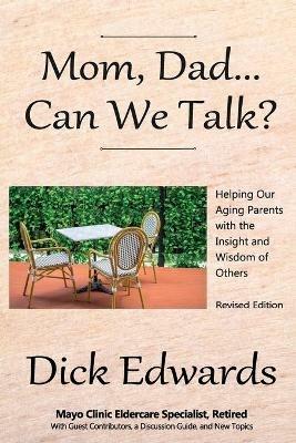 Mom, Dad...Can We Talk?: Helping our Aging Parents with the Insight and Wisdom of Others - Dick Edwards - cover