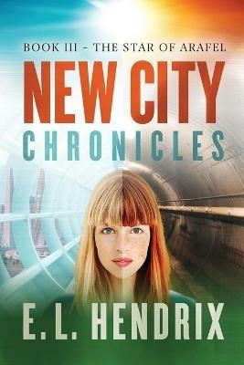 New City Chronicles - Book 3 - The Star of Arafel - E L Hendrix - cover
