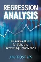 Regression Analysis: An Intuitive Guide for Using and Interpreting Linear Models - Jim Frost - cover