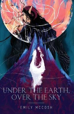 Under the Earth, Over the Sky - Emily McCosh - cover