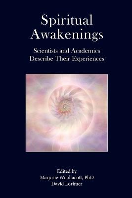 Spiritual Awakenings: Scientists and Academics Describe Their Experiences - cover